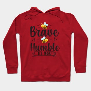 Be Brave Be Humble Be You Hoodie